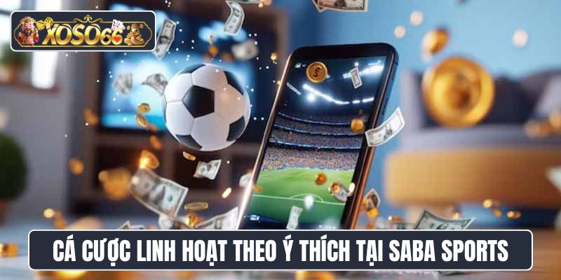 Cá cược linh hoạt theo ý thích tại nhà cung cấp Saba