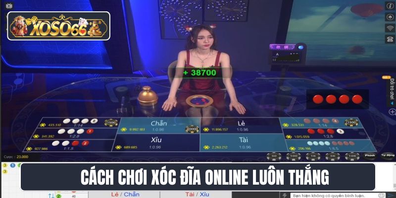 Cách chơi xóc đĩa online luôn thắng