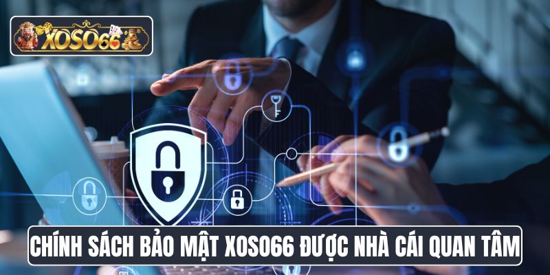 Chính sách bảo mật XoSo66 được nhà cái quan tâm