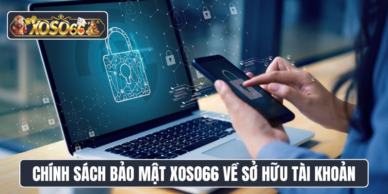 Chính sách bảo mật XoSo66 về sở hữu tài khoản