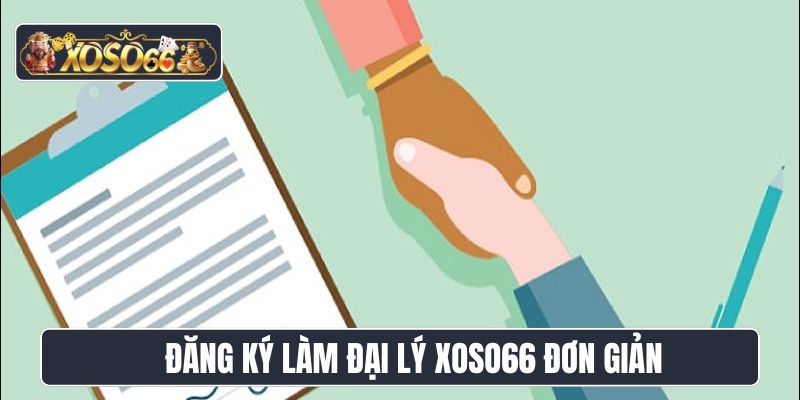 Đăng ký làm đại lý Xoso66 đơn giản