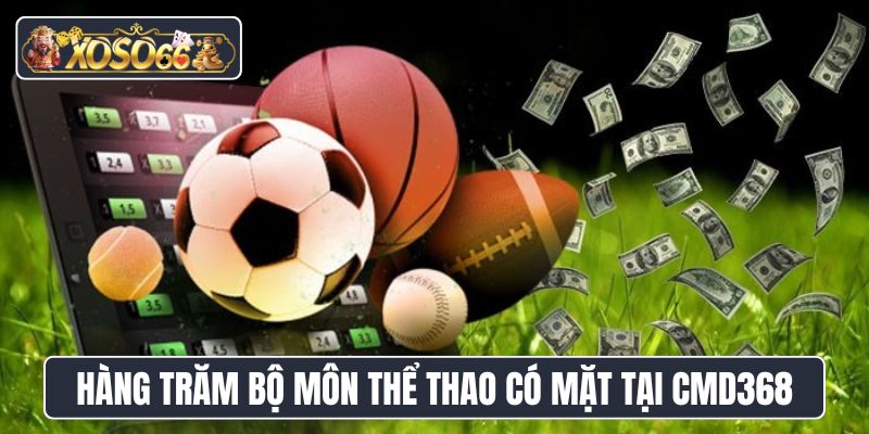 Hàng trăm bộ môn thể thao có mặt tại sảnh cược CMD368