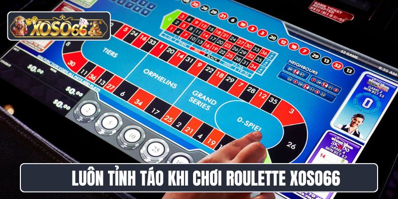 Luôn tỉnh táo khi chơi Roulette Xoso66
