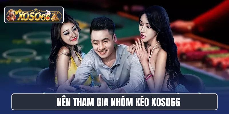 Nên tham gia nhóm kéo Xoso66