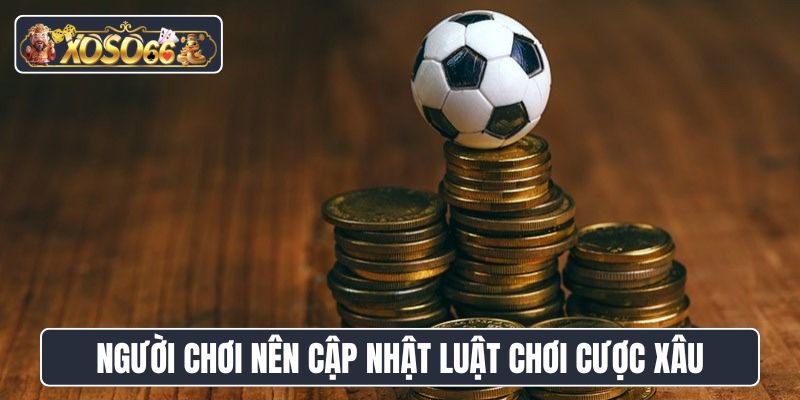 Người chơi nên cập nhật luật chơi cược xâu tại nhà cái