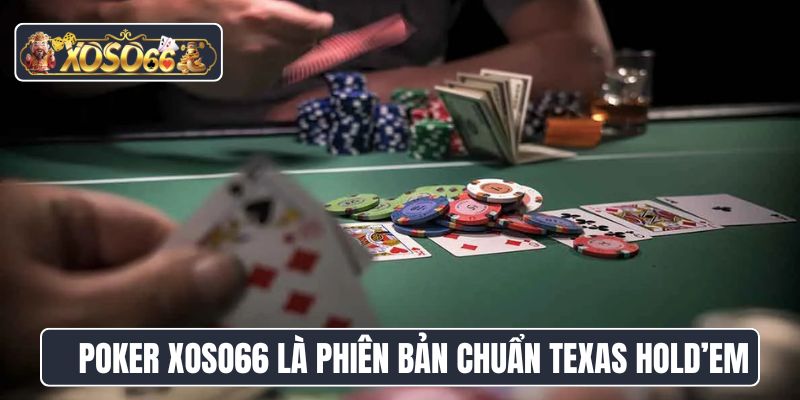 Poker Xoso66 là phiên bản chuẩn Texas Hold’em