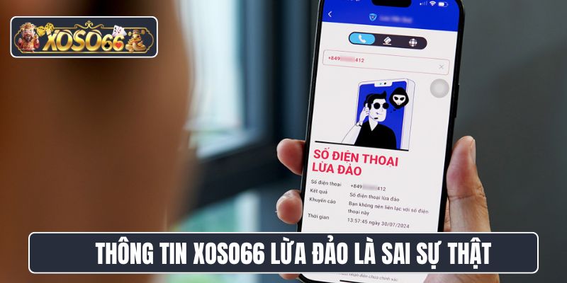 Thông tin XoSo66 lừa đảo là sai sự thật