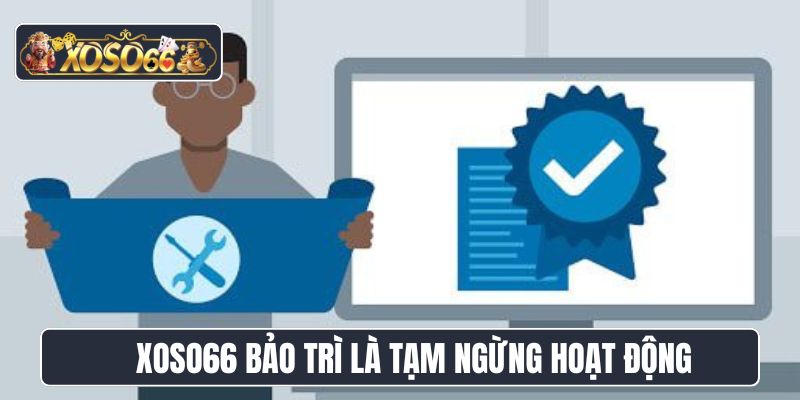 Xoso66 bảo trì là tạm ngừng hoạt động