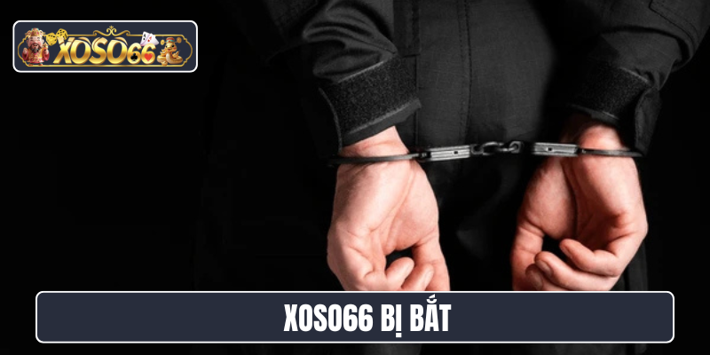 Xoso66 bị bắt