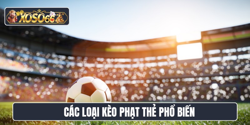Các loại kèo phạt thẻ phổ biến