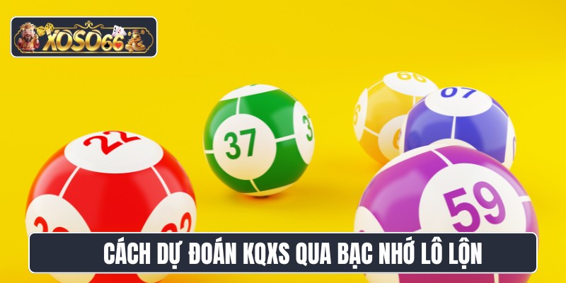 Cách dự đoán KQXS qua bạc nhớ lô lộn