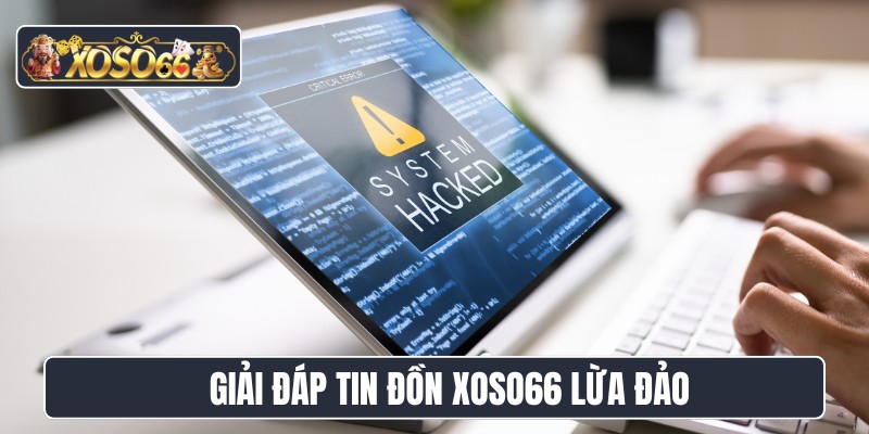 Giải đáp tin đồn XOSO66 lừa đảo