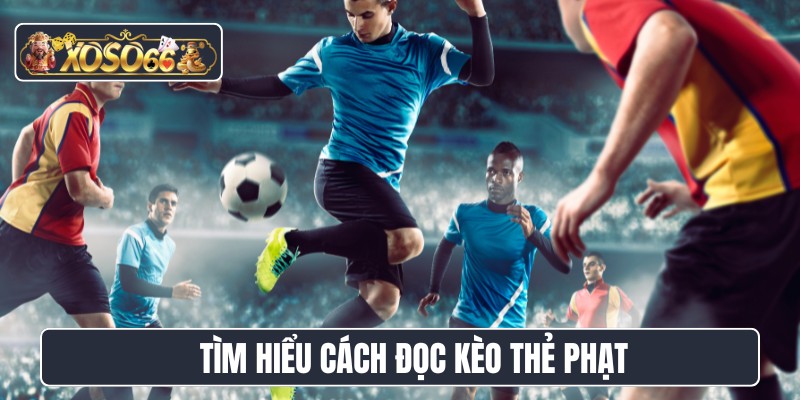 Tìm hiểu cách đọc kèo thẻ phạt